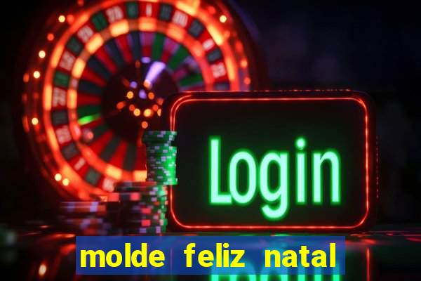 molde feliz natal para imprimir